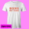 Beers Not Tears Text T Shirt