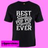 Best PopPop Ever T Shirt