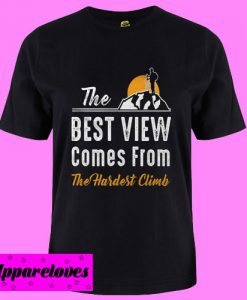 Best View Hardest Climb T Shirt