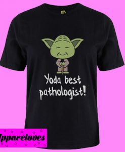 Best Yoda Pathologist Pun T Shirt