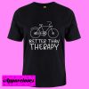 Better than Therapy T Shirt