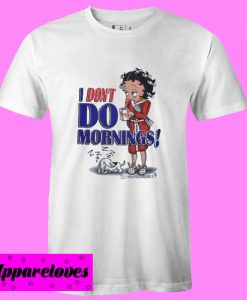 Betty Boop I don’t do morning T Shirt