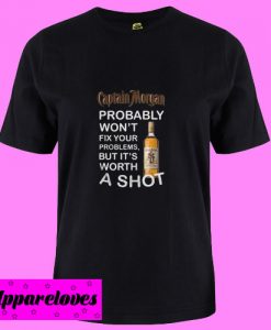 Captain Morgan probably won’t fix your problems but It’s worth a shot T shirt