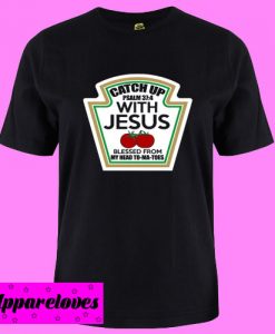 Catch Up Ironic Funny Religious Message Tee T Shirt