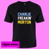 Charlie Freakin Morton T Shirt