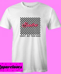 Checkered Sorry Not Your Babe T shirt