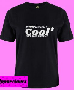 Chronically Cool T Shirt