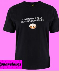 Cinnamon Rolls Not Gender Roles T shirt