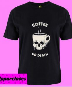 Coffee Or Death T Shirt