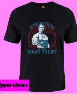 Come with me if you want to lift T shirt