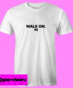 Walk On T Shirt