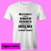 Walk away I have anger issues and a serious dislike for stupid people T shirt