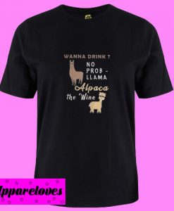 Wanna drink no probllama alpaca the wine T Shirt