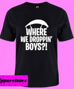 Where We Droppin’ Boys T Shirt