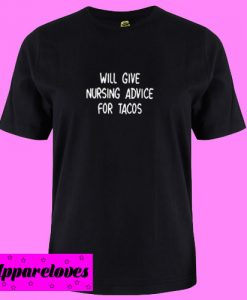 Will Give Nursing Advice For Tacos T Shirt