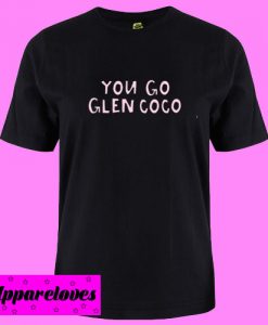 You Go Glen Coco T shirt