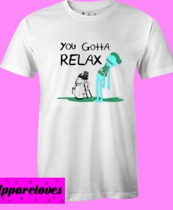 You Gotta Relax T shirt