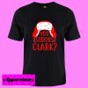 You Serious Clark T shirt