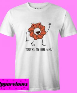 You’re My Bae Gal T shirt