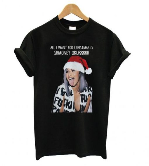 ALL I WANT FOR CRISTMAS SHMONEY OKURRR THSIRT ZNF08