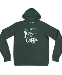 All I need is Jesus and Coffee Unisex hoodie AY