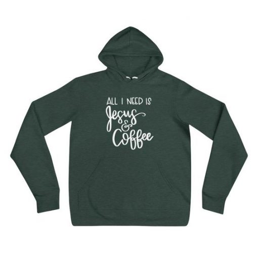 All I need is Jesus and Coffee Unisex hoodie AY