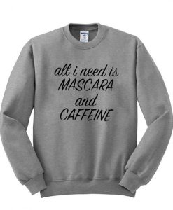 All i need is mascara and caffeine sweatshirt DAP