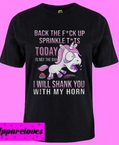 Baby Unicorn Back the fuck up sprinkler tits today is not the day T shirt