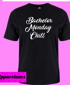 Bachelor Monday Chill T shirt