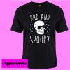 Bad And Spoopy T shirt