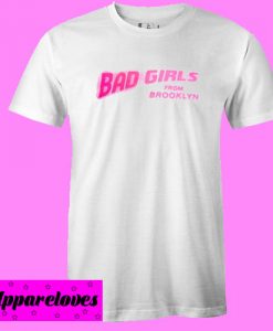 Bad Girls From Brooklyn T shirt