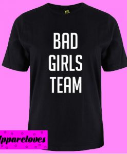 Bad Girls Team T shirt