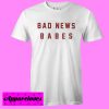 Bad News Babes T shirt