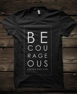 Be Courageous Joshua 1 9 tshirt DAP