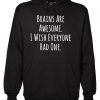 Brains Are Awesome I Wish Everyone Had One hoodie AY