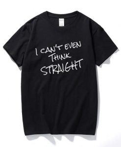 I Can'T Even Think Straight T Shirt DAP