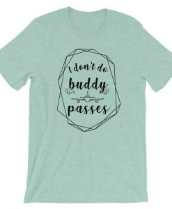 I Don’t Do Buddy Passes T-Shirt DAP