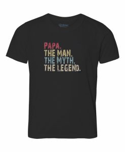 papa the man the myth the legend T shirt