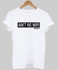Ain't No Wifi T Shirt AY