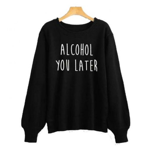 Alcohol You Later Black Sweatshirt DAP