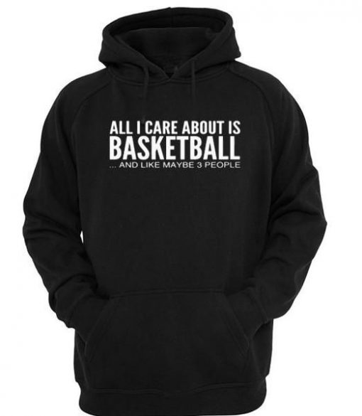 All i care about is basketball hoodie ay