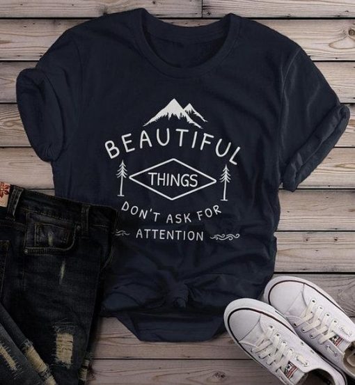 Beautiful Things Do Not Ask For Attention T-Shirt DAP