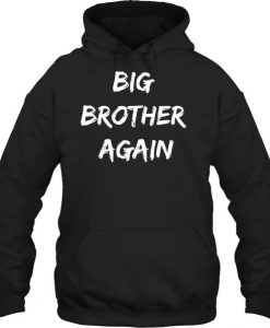 Big Brother Again Shirt HOODIE AY