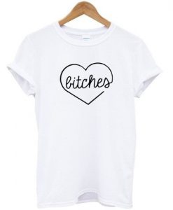 Bitches T shirt AY