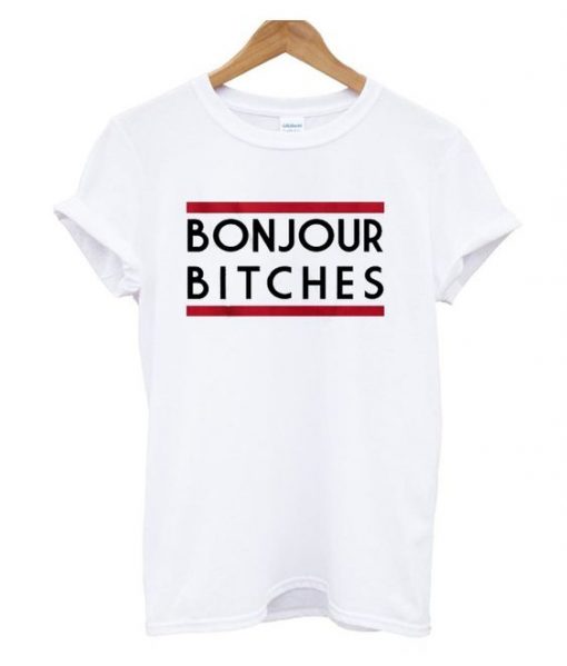 Bonjour Bitches T Shirt AY