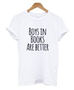 Boys In Books Are Better Shirt AY