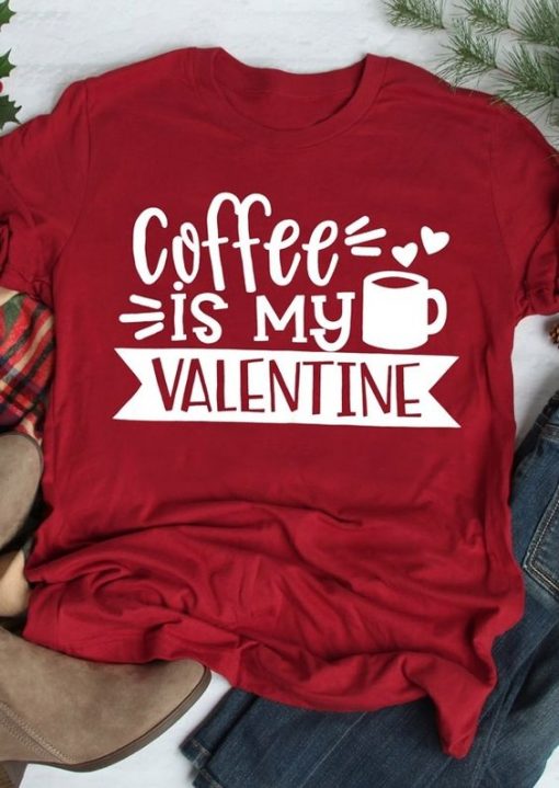 Coffee Is My Valentine T-Shirt ZNF08