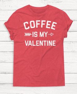 Coffee is My Valentine Shirt ZNF08