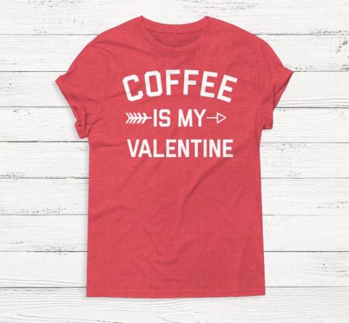 Coffee is My Valentine Shirt ZNF08