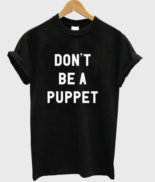 Don’t Be A Puppet T-Shirt DAP